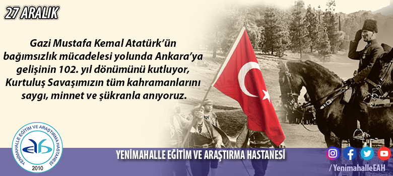 Gazi Mustafa Kemal Atatürk’ün bağımsızlık mücadelesi yolunda Ankara’ya gelişi